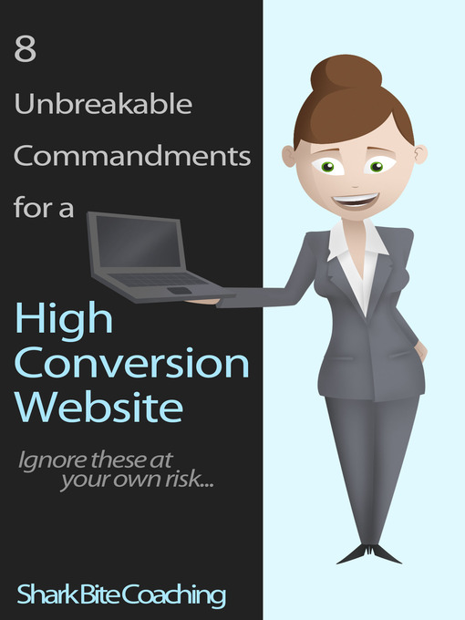 Title details for 8 Unbreakable Commandments For a High Conversion Website by Shark Bite Coaching - Available